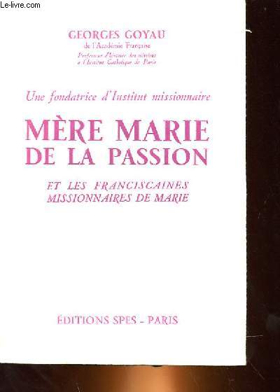 UNE FONDATRICE D'INSTITUT MISSIONNAIRE - MERE MARIE DE LA PASSION ET LES FRANCISCINES MISSIONNAIRES DE MARIE