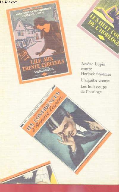 ARSENE LUPIN CONTRE HERLOCK SHOLMES - L'AIGUILLE CREUSE - LES HUITS COUPS DE L'HORLOGE