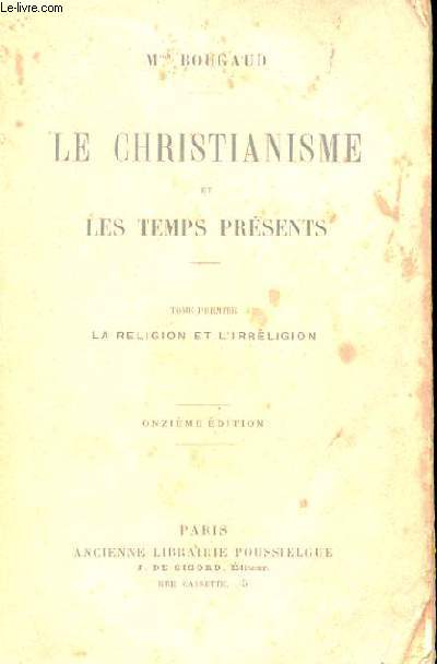 LE CHRISTIANISME ET LES TEMPS PRESENTS TOME PREMIER - LA RELIGION ET L'IRRELIGION