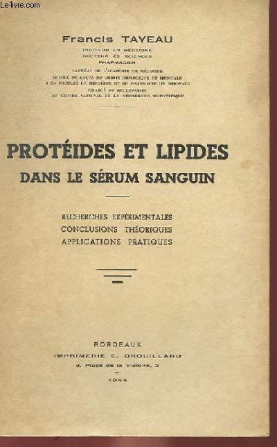 PROTEIDES ET LIPIDES DANS LE SERUM SANGUIN - RECHERCHES EXPERIMENTALES, CONCLUSIONS THEORIQUES, APPLICATIONS PRATIQUES