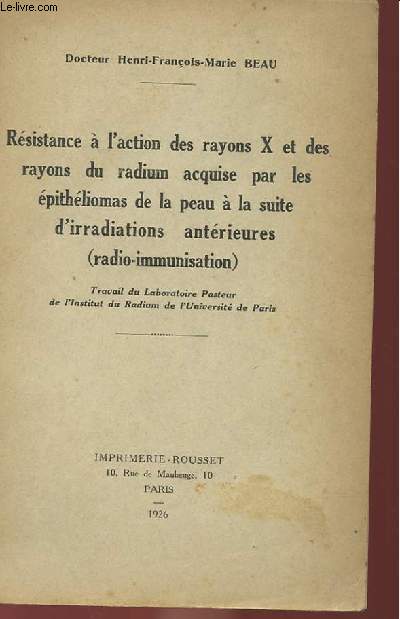 RESISTANCE A L'ACTION DES RAYONS X ET DES RAYONS DU RADIUM ACQUISE PAR LES EPITHELIIOMAS DE LA PEAU A LA SUITE D'IRRADIATIONS ANTERIEURES (RADIO-IMMUNISATION)