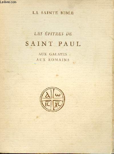 LA SAINTE BIBLE - LES EPITRES DE SAINT PAUL, AUX GALATES, AUX ROMAINS