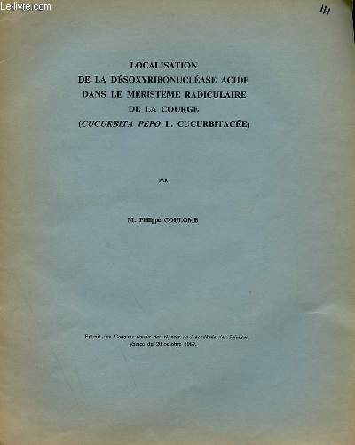 LOCALISATION DE LA DESOXYRIBONUCLEASE ACIDE DANS LE MERISTEME RADICULAIRE DE LA COURCE (CUCURBITA PEPO L. CURCUBITACEE) - EXTRAIT DES COMPTES RENDUS DES SEANCES DE L'ACADEMIE DES SCIENCES, SEANCE DU 20 OCTOBRE 1969