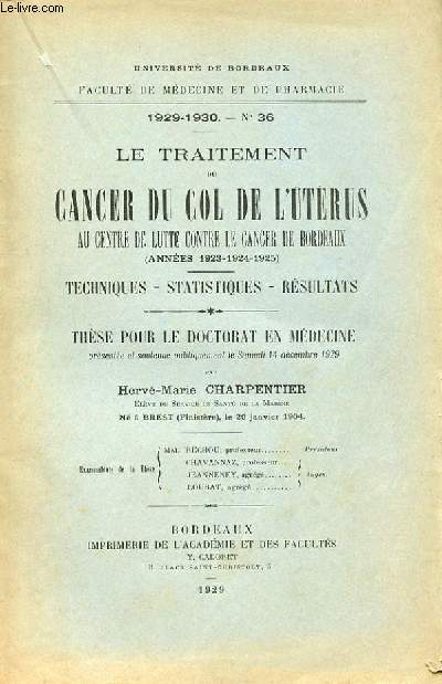THESE N 36 POUR LE DOCTORAT EN MEDECINE - LE TRAITEMENT DU CANCER DU COL DE L'UTERUS AU CENTRE DE LITTE CONTRE LE CANCER DE BORDEAUX (ANNEES 1923-1924-1925)