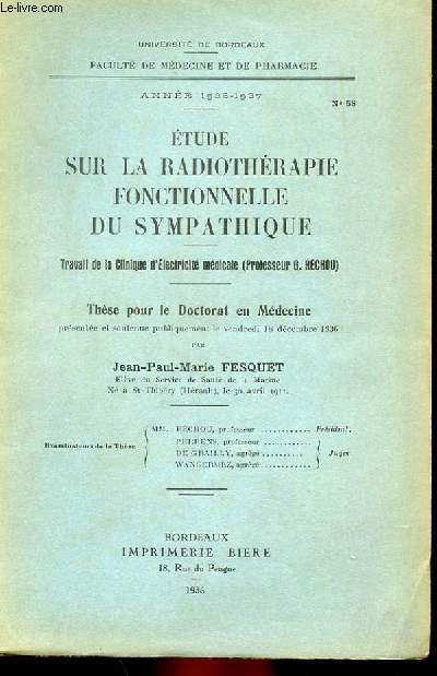 THESE N 58 POUR LE DOCTORAT EN MEDECINE - ETUDE SUR LA RADIOTHERAPIE FONCTIONNELLE DU SYMPATHIQUE - TRAVAIL DE LA CLINIQUE D'ELECTRICITE MEDICALE (PROFESSEUR G. RECHOU).