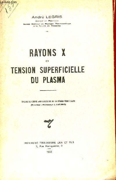 RAYONS X ET TENSION SUPERFICIELLE DU PLASMA - TRAVAIL DU CENTRE ANTI-CANCEREUX DE LA REGION TOULOUSAINE