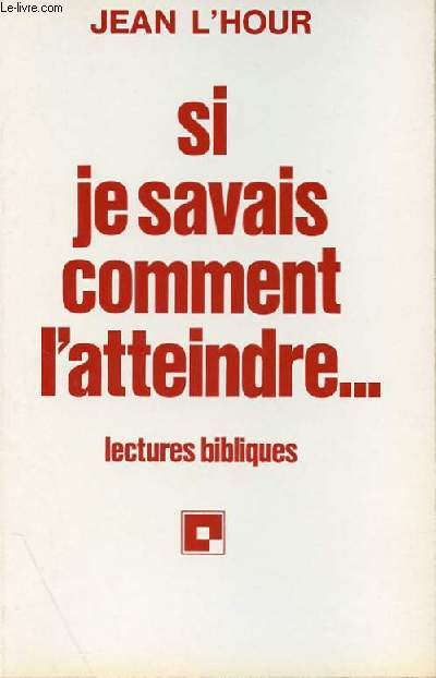 SI JE SAVAIS COMMENT L'ATTEINDRE... - LECTURES BIBLIQUES