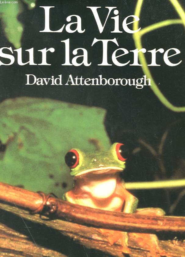 LA VIE SUR LA TERRE - UNE HISTOIRE DE LA NATURE