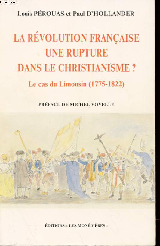 LA REVOLUTION FRANCAISE UNE RUPTURE DANS LE CHRISTIANISME ? - LE CAS DU LIMOUSIN (1775-1822)