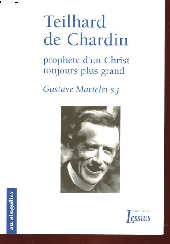 TEILHARD DE CHARDIN - PROPHETE D'UN CHRIST TOUJOURS PLUS GRAND