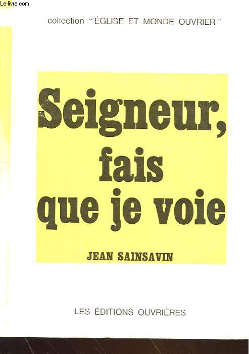 SEIGNEUR, FAIT QUE JE VOIS