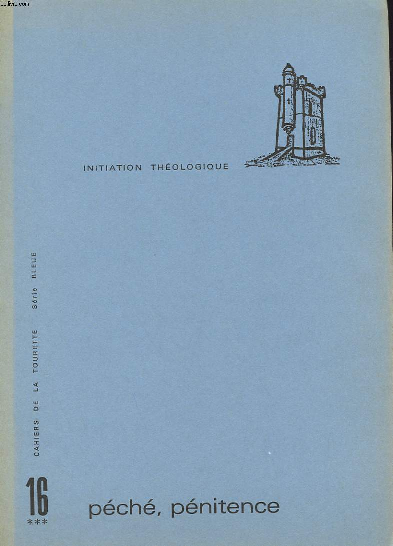 CAHIERS DE LA TOURETTE - SERIE BLEUE - INITIATION THEOLOGIQUE - N 16 - PECHE, PENITENCE