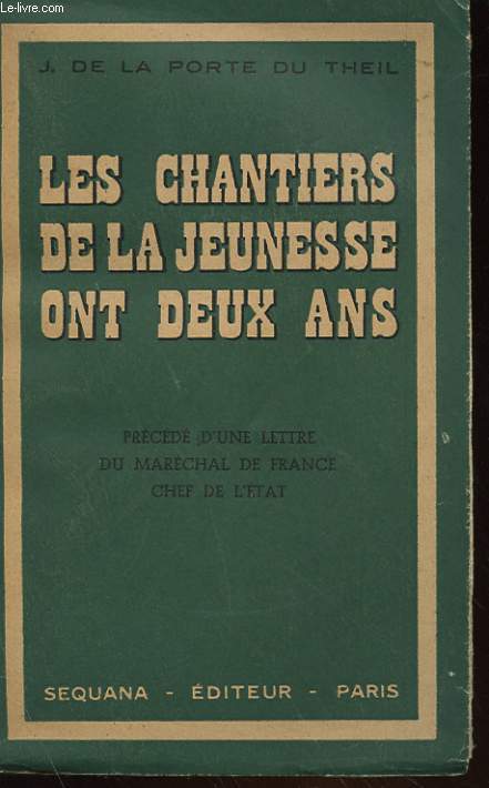 LES CHANTIERS DE LA JEUNESSE ONT DEUX ANS, PRECEDE D'UNE LETTRE DU MARECHAL DE FRANCE CHEF DE L'ETAT