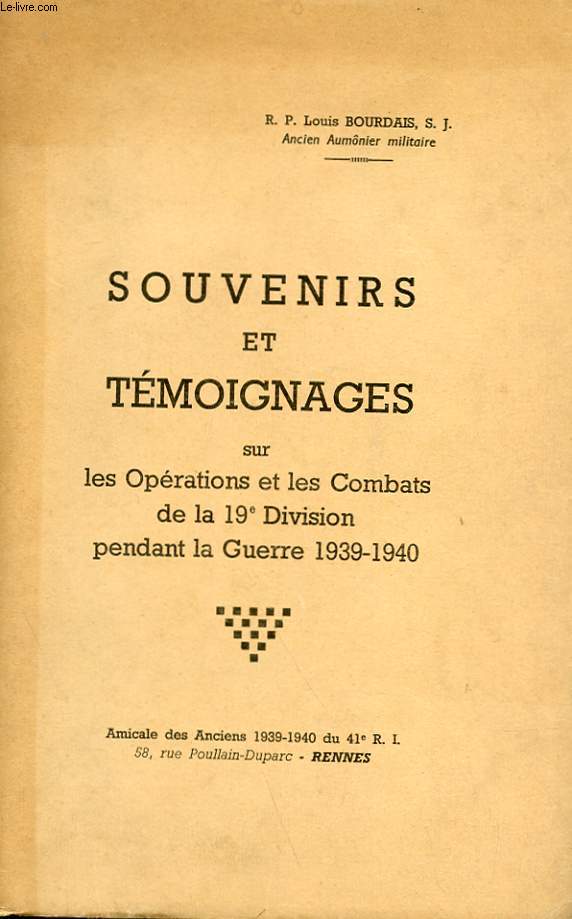 SOUVENIRS ET TEMOIGNAGES SUR LES OPERATIONS ET LES COMBATS DE LA 19° DIVISION PENDANT LA GUERRE 1939-1940
