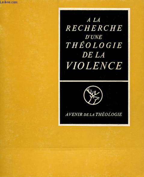 A LA RECHERCHE D'UNE THEOLOGIE DE LA VIOLENCE