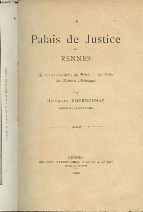 LE PALAIS DE JUSTICE DE RENNES - HISTOIRE ET DESCRIPTION DU PALAIS - SES SALLES - SES RICHESSES ARTISTIQUES