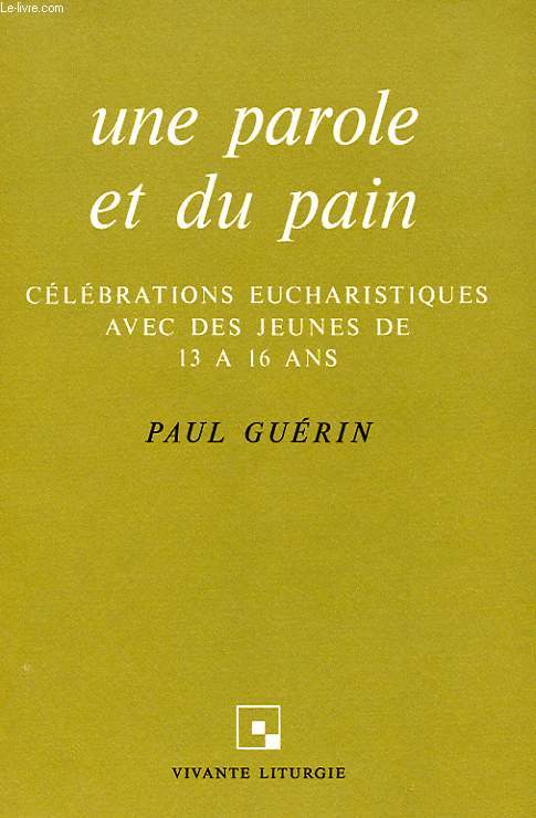 UNE PAROLE ET DU PAIN - CELEBRATIONS EUCHARISTIQUES AVEC DES JEUNES DE 13 A 16 ANS