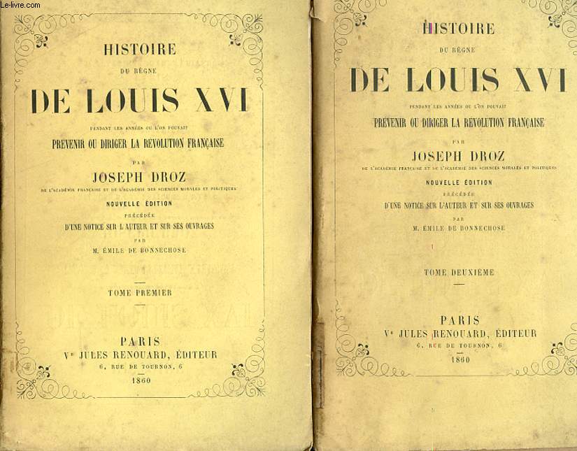 HISTOIRE DU REGNE DE LOUIS XVI, PENDANT LES ANNES OU L'ON POUVAIT PREVENIR OU DIRIGER LA REVOLUTION FRANCAISE, PRECEDEE D'UN NOTICE SUR L'AUTEUR ET SUR SES OUVRAGES (2 VOLUMES)