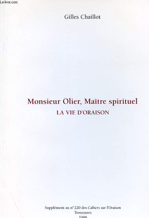 MONSIEUR OLIER, MAITRE SPIRITUEL - LA VIE D'ORAISON - SUPPLEMENT AU N 220 DES CAHIERS SUR L'ORAISON