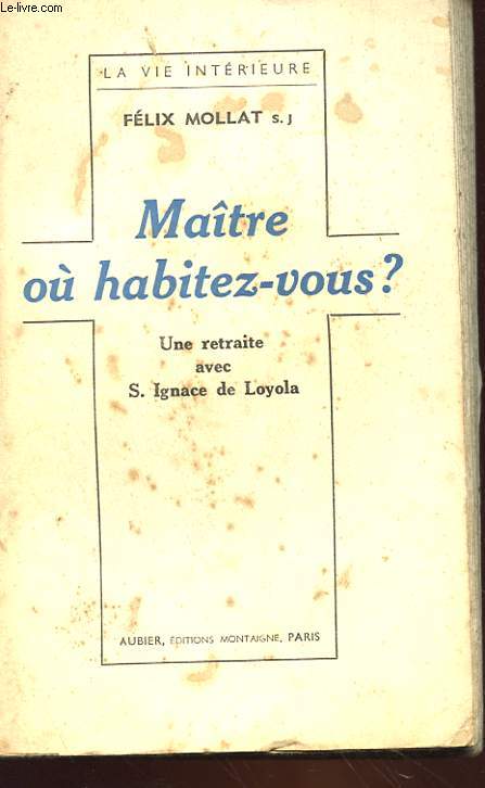 MAITRE OU HABITEZ-VOUS ? - UNE RETRAITE AVEC S. IGNACE DE LOYOLA