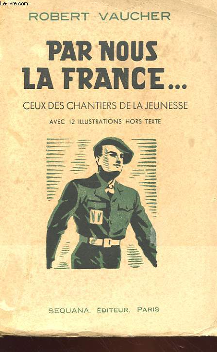 PAR NOUS LA FRANCE... - CEUX DES CHANTIERS DE LA JEUNESSE