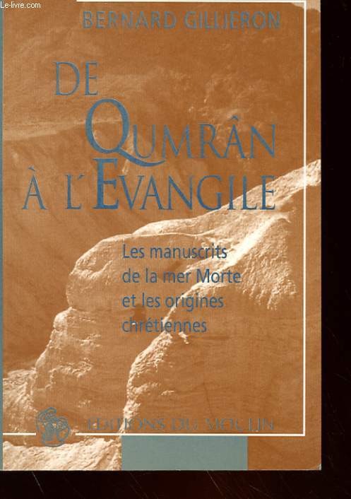 DE QUMRAN A L'EVANGILE - LES MANUSCRITS DE LA MER MORTE ET LES ORIGINES CHRETIENNES