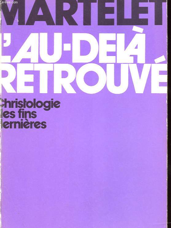 L'AU-DELA RETROUVE - CHRISTOLOGIE DES FINS DERNIERES