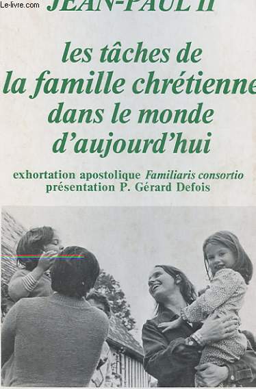 LES TACHES DE LA FAMILLE CHRETIENNE DANS LE MONDE D'AUJOURD'HUI - EXHORTATION APOSTOLIQUE FAMILIARIS CONSORTIO (22 NOVEMBRE 1981)
