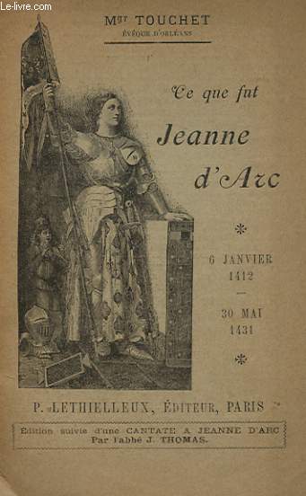 CE QUE FUT JEANNE D'ARC 6 JANVIER 1412-30 MAI 1431