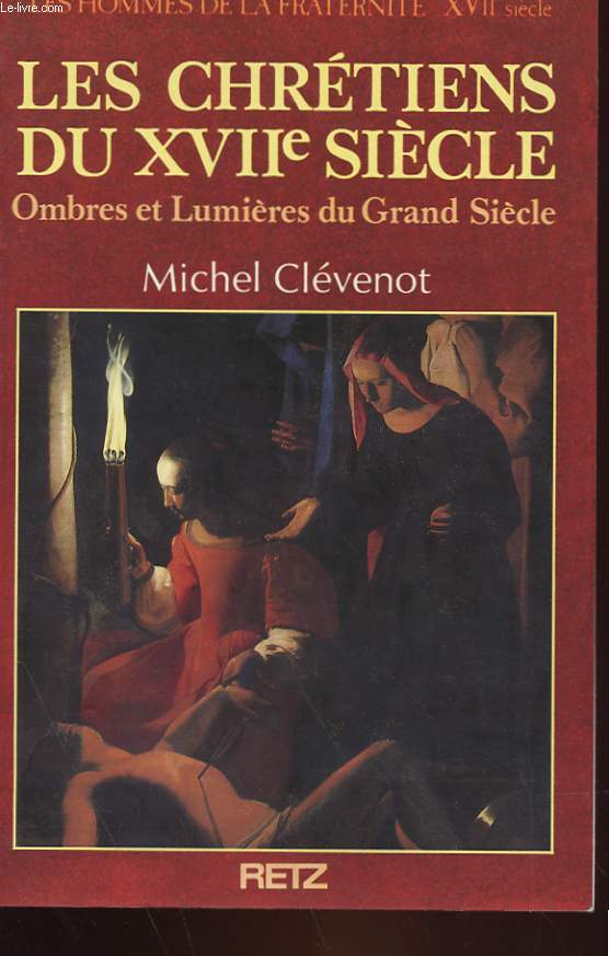 LES HOMMES DE LA FRATERNITE - XVIIe SIECLE - OMBRES ET LUMIERES DU GRAND SIECLE