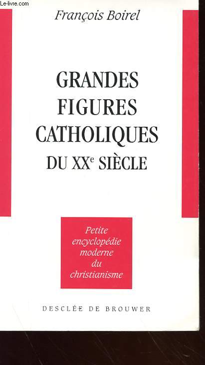 GRANDES FIGURES CATHOLIQUES DU XXe SIECLE - L'EXCEPTION CATOLQIUE FRANCAISE (1870-1965)