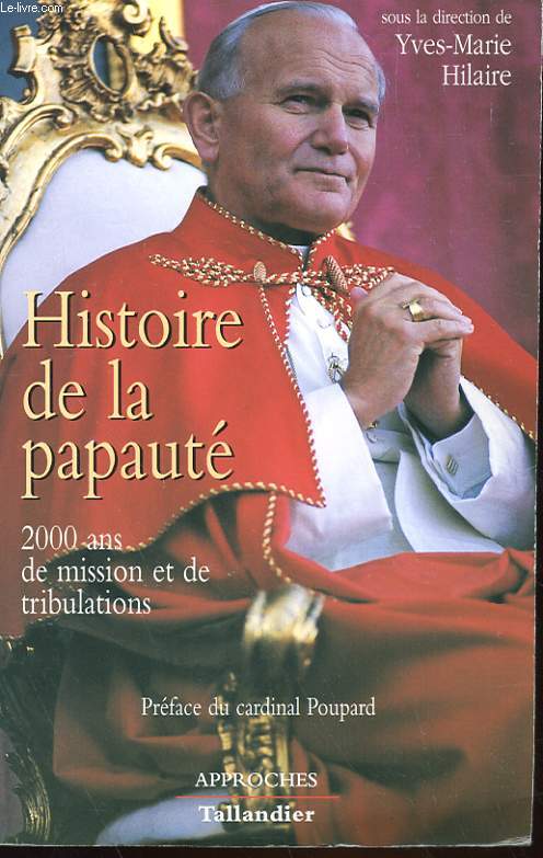 HISTOIRE DE LA PAPAUTE - 2000 ANS DE MISSION ET DE TRIBULATIONS
