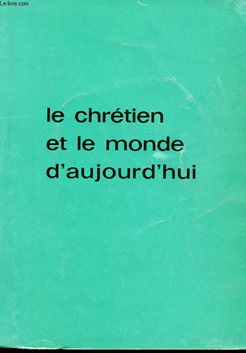 LE CHRETIEN ET LE MONDE D'AUJOURD'HUI