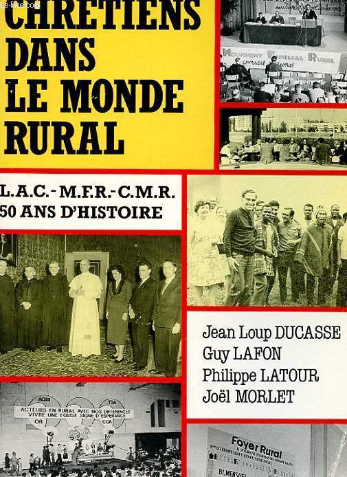 CHRETIENS DANS LE MONDE RURAL - LAC-MFR-CMR 1939-1989 : CINQUANTE ANS D'HISTOIRE