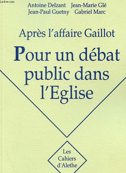 APRES L'AFFAIRE GAILLOT - POUR UN DEBAT PUBLIC DANS L'EGLISE