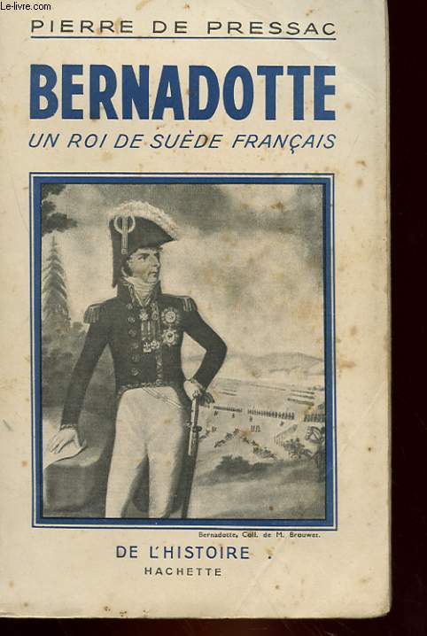 BERNADOTTE - UN ROI DE SUEDE FRANCAIS