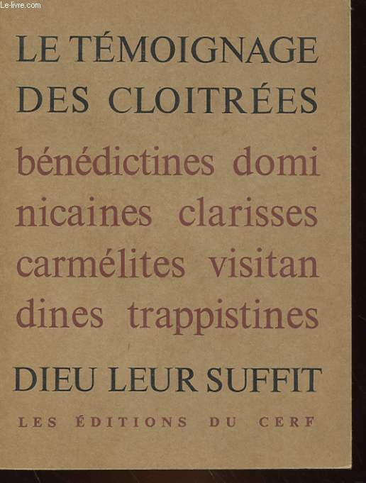 LE TEMOIGNAGE DES CLOITREES - BENEDICTINES, CARMELITES, CLARISSES, DOMINICAINES, TRAPPISTINES, VISITANDINES -+ DIEU LEUR SUFFIT