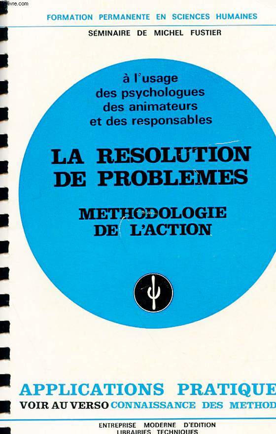 A L'USAGE DES PSYCHOLOGUES DES ANIMATEURS ET DES RESPONSABLES - LA RESOLUTION DE PROBLEMES - METHODOLOGIE DE L'ACTION
