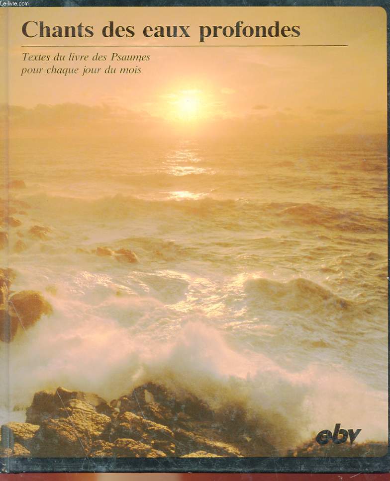 CHANTS DES EAUX PROFONDES - TEXTES DU LIVRE DES PSAUMES POUR CHAQUE JOUR DU MOIS