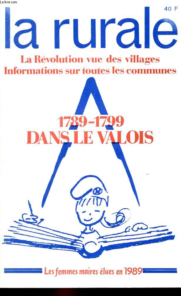 LA RURALE - LA REVOLUTION VUE DES VILLAGES - INFORMATION SUR TOUTES LES COMMUNES - 1789-1799 DANS LE VALOIS - LES FEMMES MAIRES ELUES EN 1989