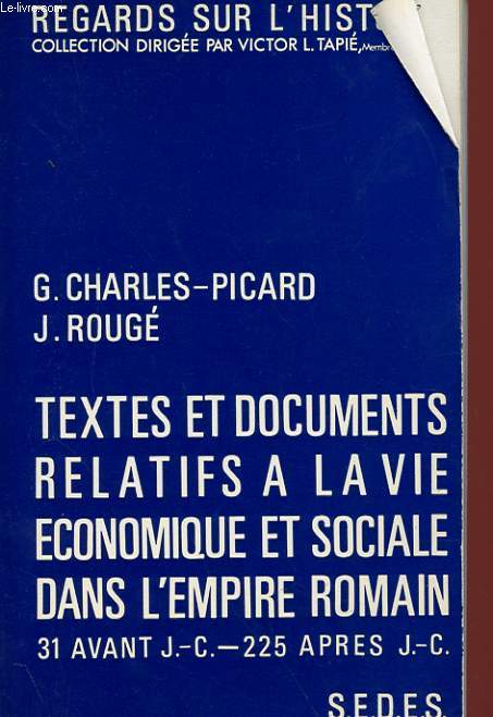 TEXTES ET DOCUMEJNTS RELATIFS A LA VIE ECONOMIQUE ET SOCIALE DANS L'EMPIRE ROMAIN - 31 AVANT J.-C. - 225 APRES J.-C.