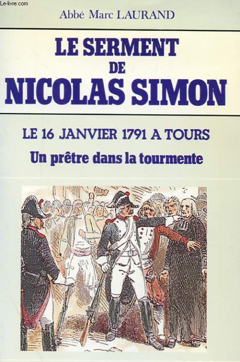 LE SERMENT DE NICOLAS SIMON - LE 16 JANVIER 1791 A TOURS - UN PRETRE DANS LA TOURMENTE