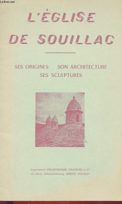 L'EGLISE DE SOUILLAC - SES ORIGINES - SON ARCHITECTURE - SES SCULPTURES