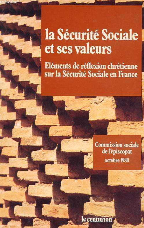 LA SECURITE SOCIALE ET SES VALEURS - ELEMEN?TS DE REFLEXIONS CHRETIENNE SUR LA SECURITE SOCIALE EN FRANCE