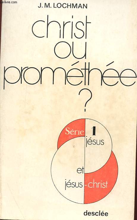 CHRIST OU PROMETHEE ? - LA QUESTION CRUCIALE DU DIALOGUE ENTRE CHRETIENS ET MARXISTES.