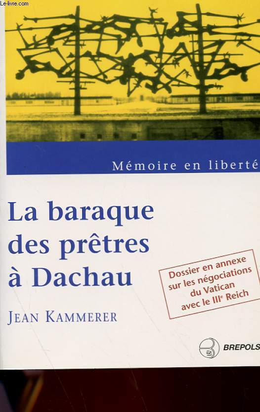 MEMOIRE EN LIBERTE - LA BARAQUE DES PRETRES A DACHAU