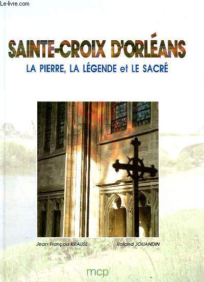SAINTE-CROIX D'ORLEANS - LA PIERRE, LA LEGENDE ET LE SACRE