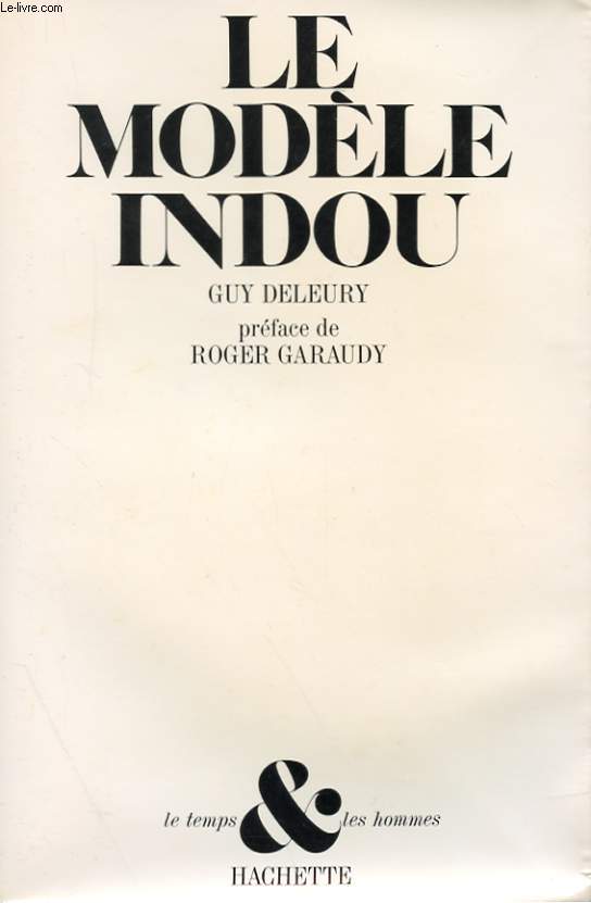 LE MODELE INDOU - ESSAI SUR LES STRUCTURES DE LA CIVILISATION DE L'INDE D'HIER ET D'AUJOURD'HUI