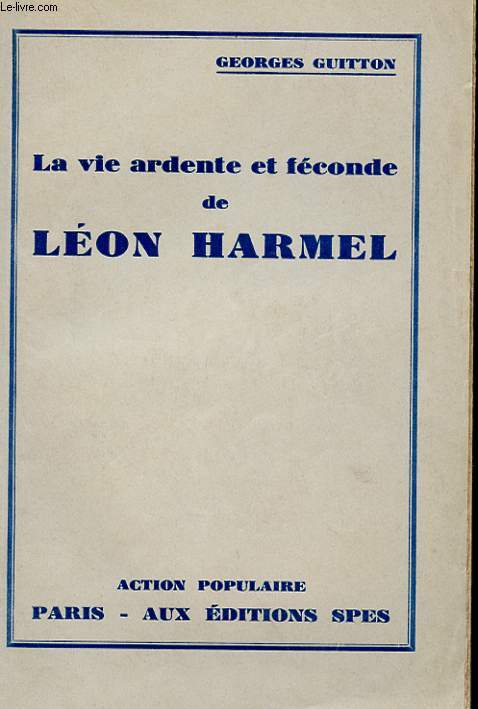 LA VIE ARDENTE ET FECONDE DE LEON HARMEL