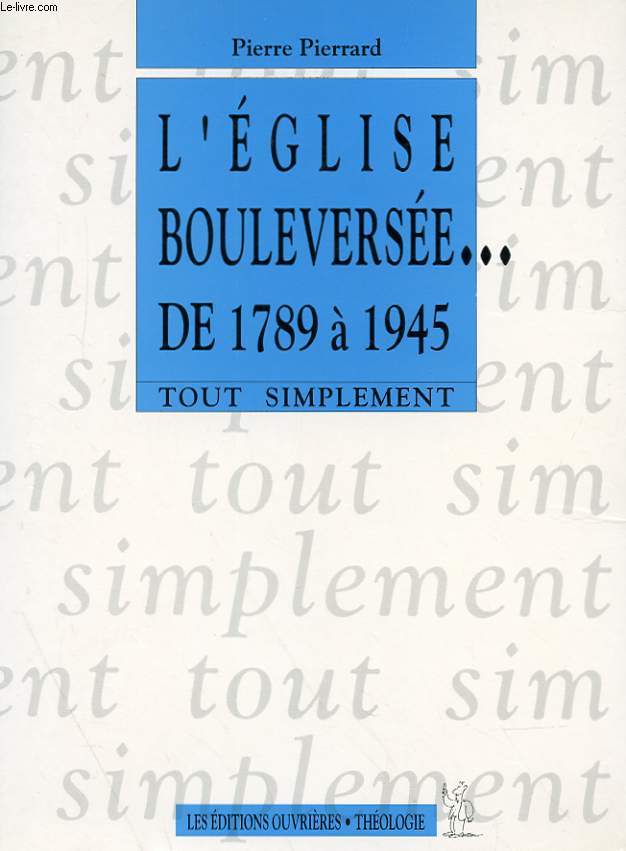 L'EGLISE BOULEVERSEE... DE 1789 A 1945